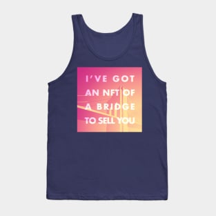 I Have an NFT of a Bridge to Sell You Tank Top